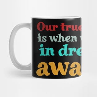 Our Truest Life Is When We Are In Dreams Awake. Mug
